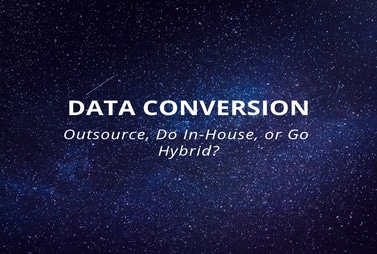 Data Conversion: Outsource, In-House, or Hybrid?